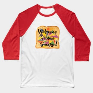 Welcome Home, George Baseball T-Shirt